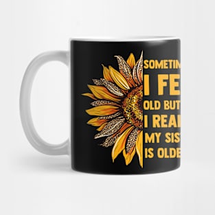 Sometimes I Feel Old My Sister Is Older Sunflower Leopard Mug